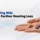 can hearing aids prevent further hearing loss (sub point how often do you wear your hearing aids