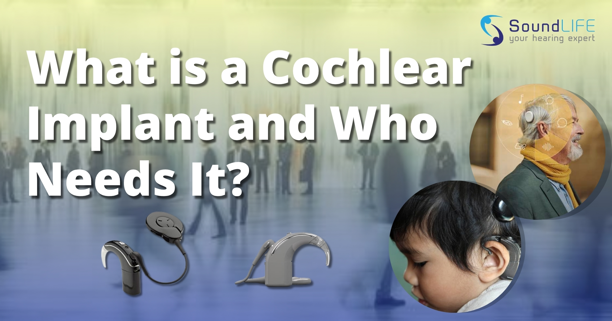 Cochlear implant graphic showing devices and people with hearing aids. Text: "What is a Cochlear Implant and Who Needs It?